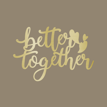 Better Together Script Custom Made Metal Signs - Gold Scripted Metal Wall Art Decor | Home Accent Studio