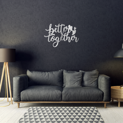 Better Together Script Custom Made Metal Signs - Silver Scripted Metal Wall Art Decor | Home Accent Studio