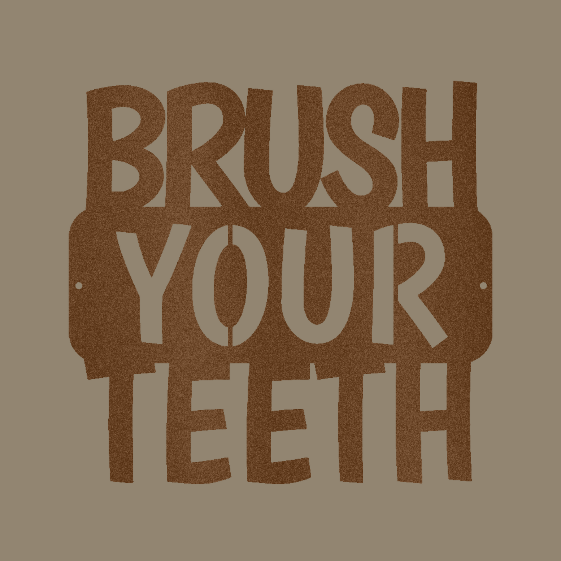 Brush Your Teeth Quote Custom Made Metal Signs - Copper Quotes Metal Wall Art Decor | Home Accent Studio