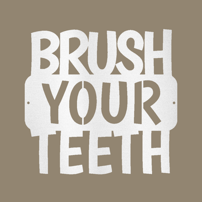 Brush Your Teeth Quote Custom Made Metal Signs - White Quotes Metal Wall Art Decor | Home Accent Studio